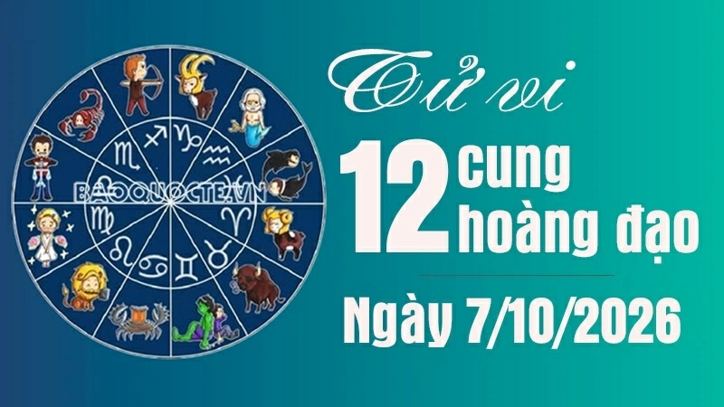 Tử vi 12 cung hoàng đạo ngày 7/10/2026 Tử vi 12 cung hoàng đạo ngày 7/10/2026