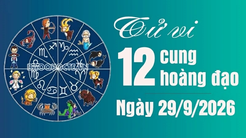 Tử vi 12 cung hoàng đạo Thứ Ba ngày 29/9/2026: Bạch Dương tình cảm thăng hoa Tử vi 12 cung hoàng đạo Thứ Ba ngày 29/9/2026: Bạch Dương tình cảm thăng hoa