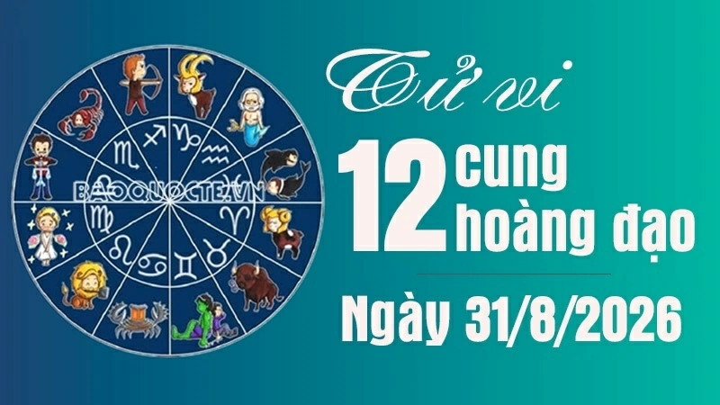 Tử vi 12 cung hoàng đạo Thứ Hai ngày 31/8/2026