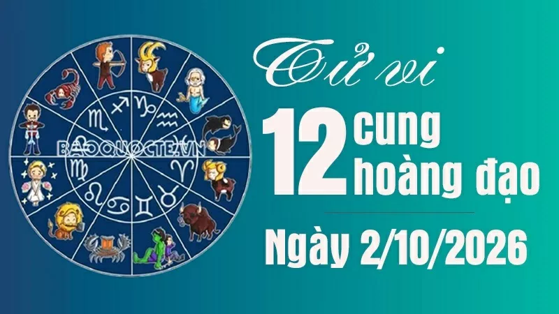 Tử vi 12 cung hoàng đạo Thứ Sáu ngày 2/10/2026: Tử vi 12 cung hoàng đạo Thứ Sáu ngày 2/10/2026: