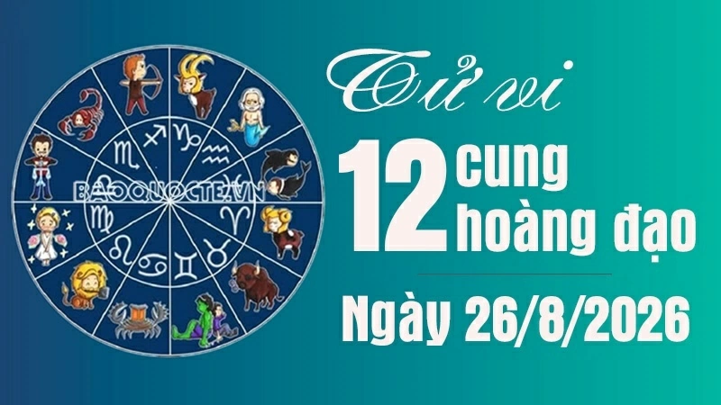 Tử vi 12 cung hoàng đạo Thứ Tư ngày 26/8/2026: Nhân Mã có tin vui về tình cảm Tử vi 12 cung hoàng đạo Thứ Tư ngày 26/8/2026: Nhân Mã có tin vui về tình cảm