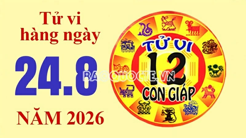 Tử vi hôm nay, xem tử vi 12 con giáp hôm nay ngày 24/8/2026: Tử vi hôm nay, xem tử vi 12 con giáp hôm nay ngày 24/8/2026: