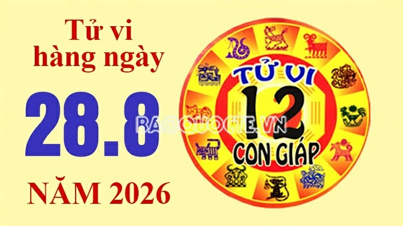 Tử vi hôm nay, xem tử vi 12 con giáp hôm nay ngày 28/8/2026: Tử vi hôm nay, xem tử vi 12 con giáp hôm nay ngày 28/8/2026: