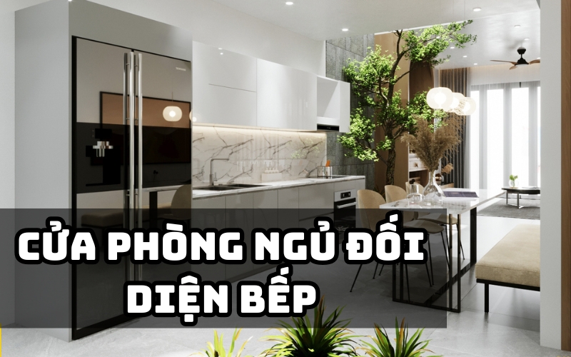 Tránh thiết kế phòng ngủ và phòng bếp đối diện nhau