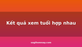 ket-qua-xem-tuoi-hop-nhau