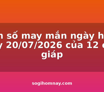 con-so-may-man-ngay-hom-nay-20072026-cua-12-con-giap