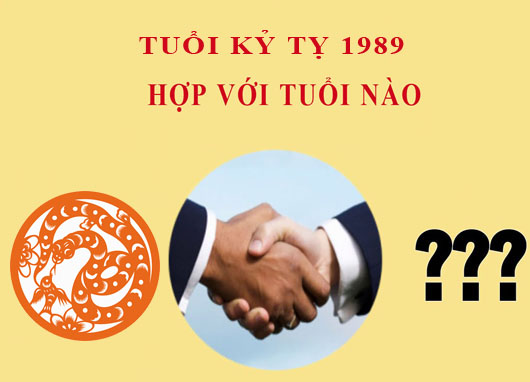 Sinh năm 1989 Kỷ Tỵ hợp với tuổi nào?