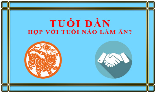 Tuổi Dần kết hợp làm ăn với tuổi nào để thành công