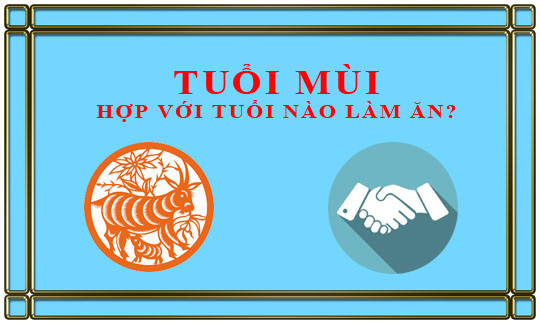 Tuổi Mùi kết hợp làm ăn với tuổi nào để thành công