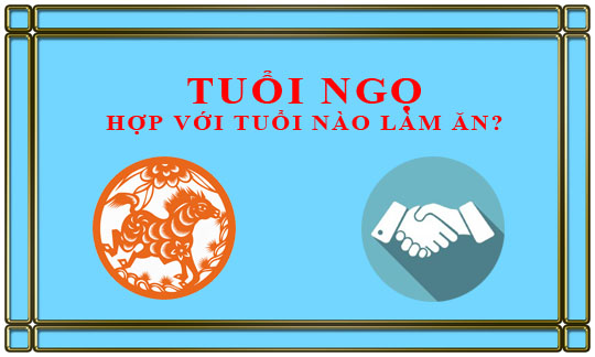 Tuổi Ngọ kết hợp làm ăn với tuổi nào để thành công