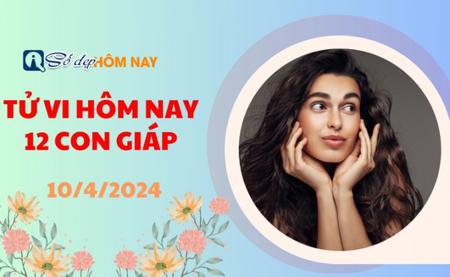 Tử vi hôm nay: Con số may mắn của 12 con giáp ngày 10 tháng 4 năm 2024