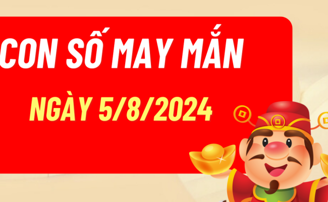 Con số may mắn hôm nay ngày 5/8/2024 của 12 con giáp