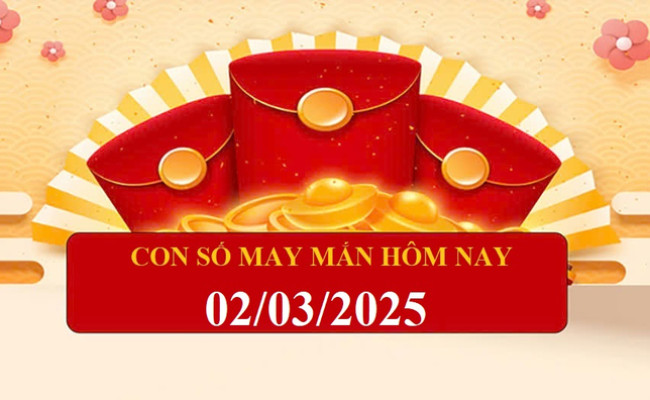 Con số may mắn ngày hôm nay 02/03/2025 của 12 con giáp