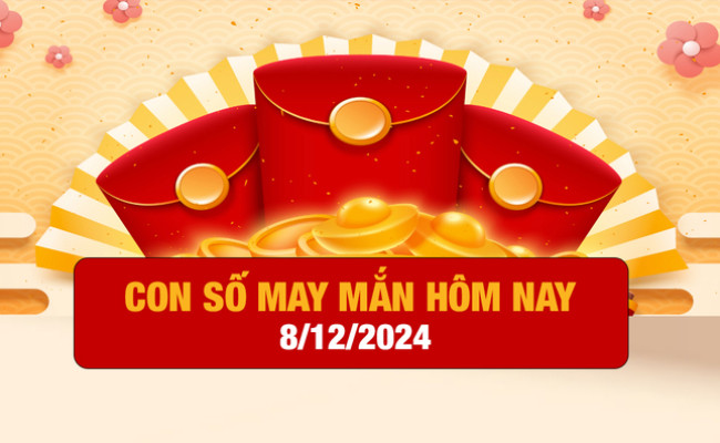 Con số may mắn ngày hôm nay 08/12/2024 của 12 con giáp
