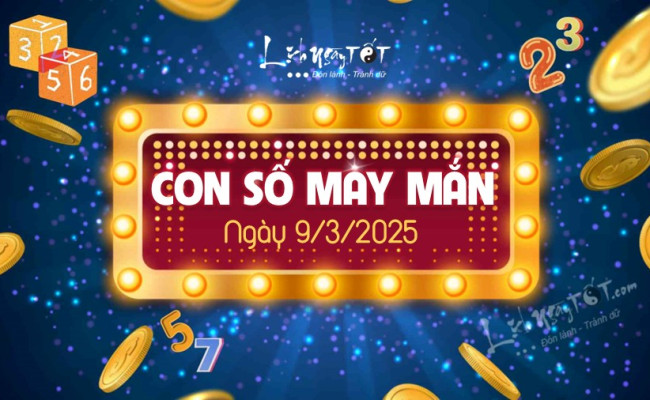 Con số may mắn ngày hôm nay 09/03/2025 của 12 con giáp