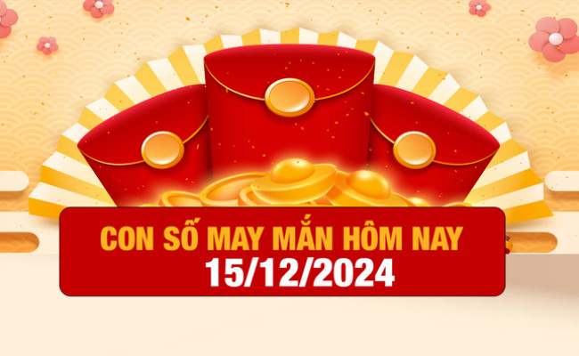 Con số may mắn ngày hôm nay 15/12/2024 của 12 con giáp
