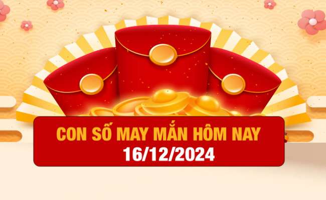 Con số may mắn ngày hôm nay 16/12/2024 của 12 con giáp