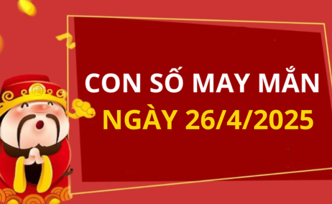 Con số may mắn ngày hôm nay 26/04/2025 của 12 con giáp