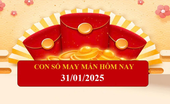 Con số may mắn ngày hôm nay 31/01/2025 của 12 con giáp