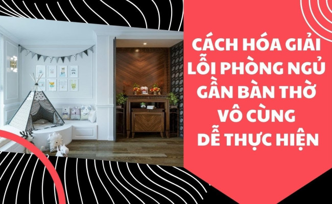 Cách hóa giải lỗi phòng ngủ gần bàn thờ vô cùng dễ thực hiện