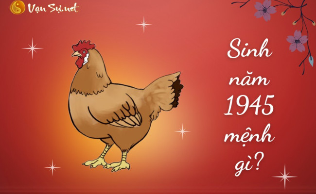 Người sinh năm 1945 mệnh gì? Hợp với màu và con số may mắn nào?