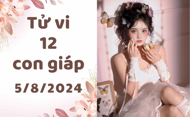 Tử vi 12 con giáp ngày 5/8/2024: Xử Nữ đáng nể