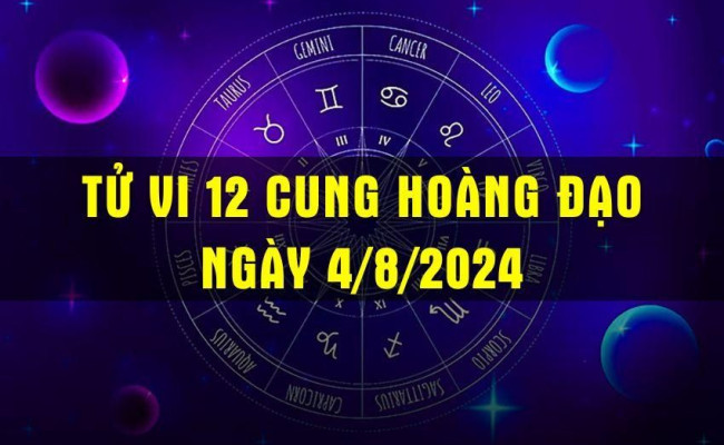 Tử vi 12 cung hoàng đạo ngày 4/8/2024