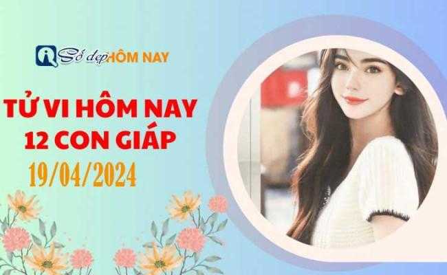 Tử vi cung hoàng đạo ngày 19/04/2024 của 12 con giáp