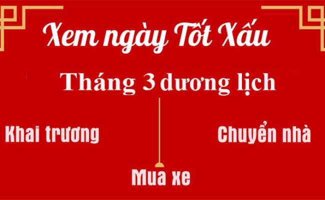 Xem ngày tốt xấu tháng 3 năm 2025: Ngày nào đẹp tiến hành đại sự?