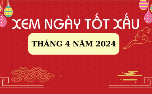 Xem ngày tốt xấu tháng 4 năm 2024: Đâu là ngày lành tháng tốt phù hợp với bạn?