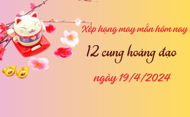 Xếp hạng may mắn của 12 con giáp ngày 19/04/2024