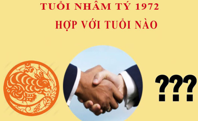 Sinh năm 1972 Nhâm Tý hợp với tuổi nào?