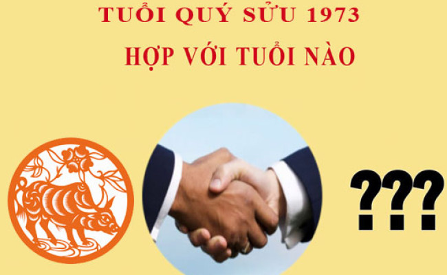 Sinh năm 1973 Quý Sửu hợp với tuổi nào?