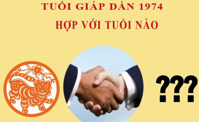 Sinh năm 1974 Giáp Dần hợp với tuổi nào?