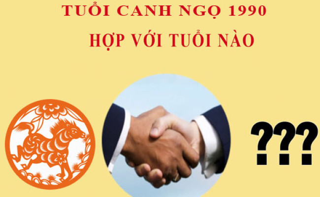 Sinh năm 1990 Canh Ngọ hợp với tuổi nào?