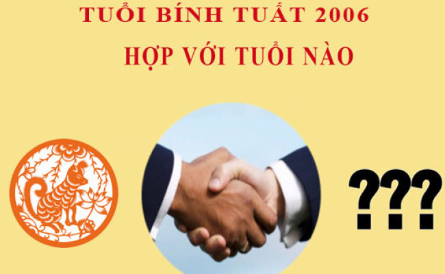 Sinh năm 2006 Bính Tuất hợp với tuổi nào?