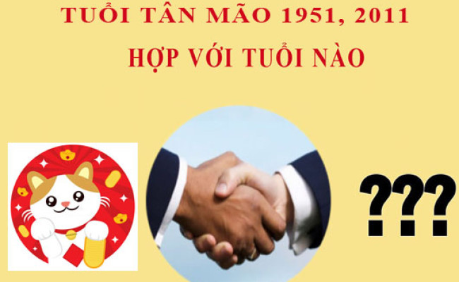 Sinh năm 2011 Tân Mão hợp với tuổi nào?