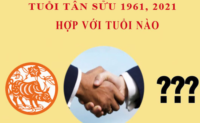 Sinh năm 2021 Tân Sửu hợp với tuổi nào?