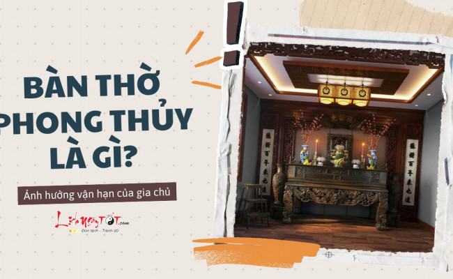 Bàn thờ phong thủy là gì? Tại sao có thể ảnh hưởng mạnh mẽ tới vận hạn của gia chủ?