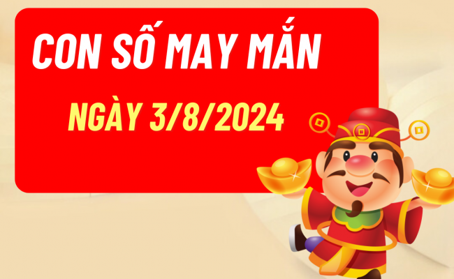 Con số may mắn hôm nay 3/8/2024 của 12 con giáp