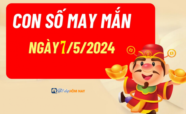 Con số may mắn theo 12 con giáp hôm nay 7/5/2024