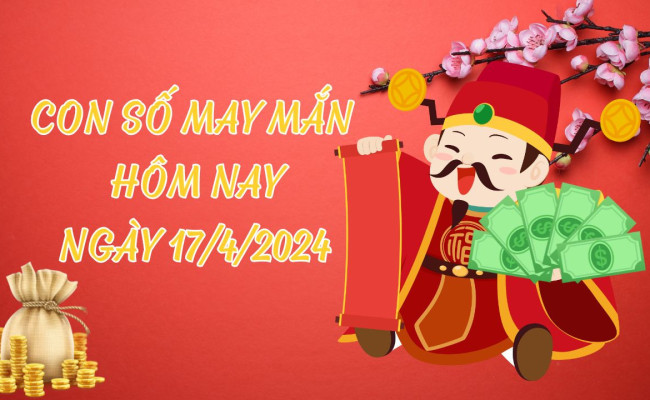 Con số may mắn hôm nay 17/4/2024 theo năm sinh: Chọn ĐÚNG SỐ để ĐỔI VẬN ngay