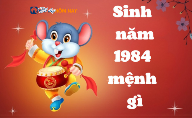 Sinh năm 1984 mệnh gì? Thông tin cần biết tuổi Giáp Tý 1984