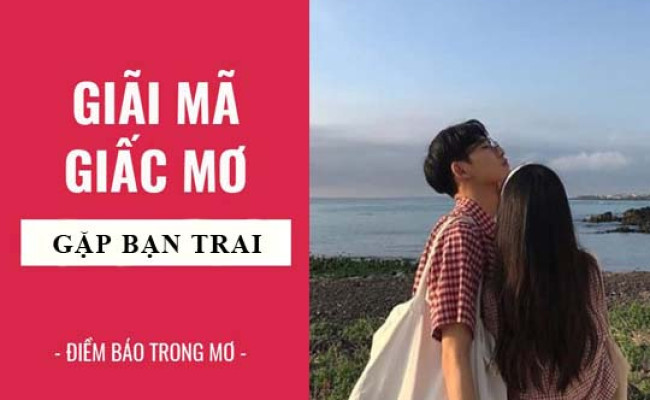 Giải mã giấc mơ: Nằm mơ thấy gặp bạn trai, bạn cũ điềm báo gì, lành hay dữ? con số liên quan
