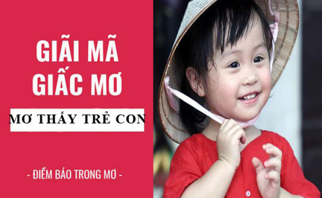 Giải mã giấc mơ: Nằm mơ thấy trẻ con điềm báo gì, lành hay dữ? con số liên quan