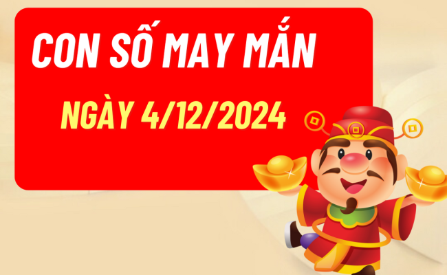 Con số may mắn ngày hôm nay 04/12/2024 của 12 con giáp