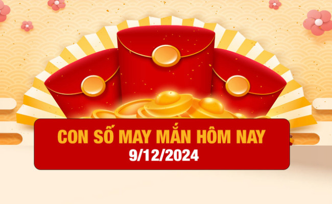 Con số may mắn ngày hôm nay 09/12/2024 của 12 con giáp