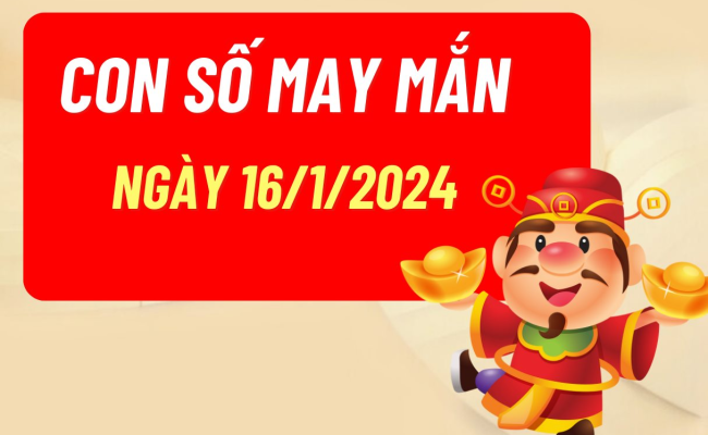 Con số may mắn ngày hôm nay 16/01/2025 của 12 con giáp