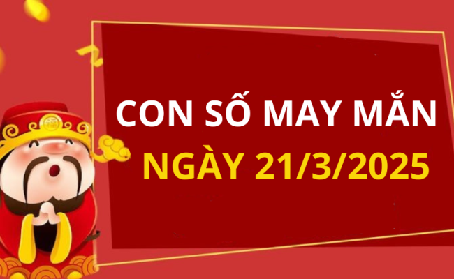 Con số may mắn ngày hôm nay 21/03/2025 của 12 con giáp