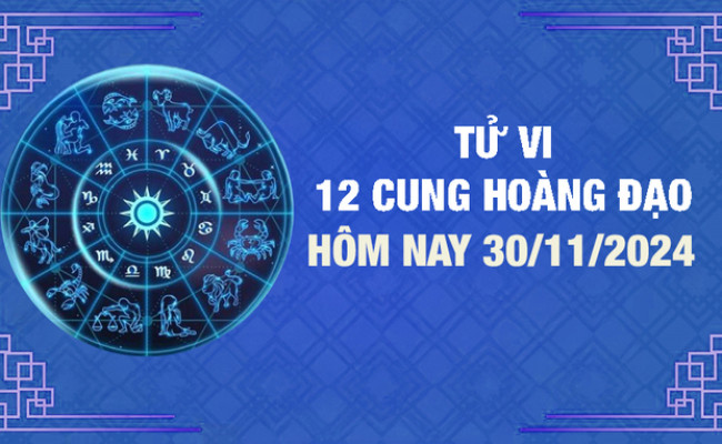 Tử vi 12 cung hoàng đạo Thứ Bảy ngày 30/11/2024: Bảo Bình công việc suôn sẻ